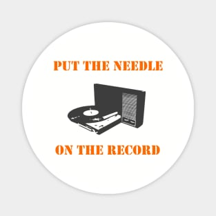 Put the needle on the record Magnet